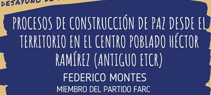 Desayuno de Paz Virtual No.28: Procesos de construcción de paz desde el territorio en el Centro Poblado Héctor Ramírez (antiguo ETCR)