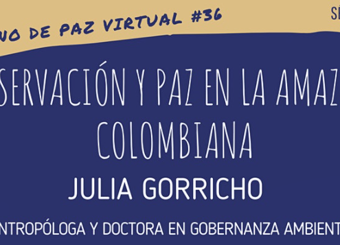 Desayuno Virtual # 36 - Conservación y Paz en la Amazonía Colombiana