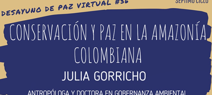 Desayuno Virtual # 36 - Conservación y Paz en la Amazonía Colombiana